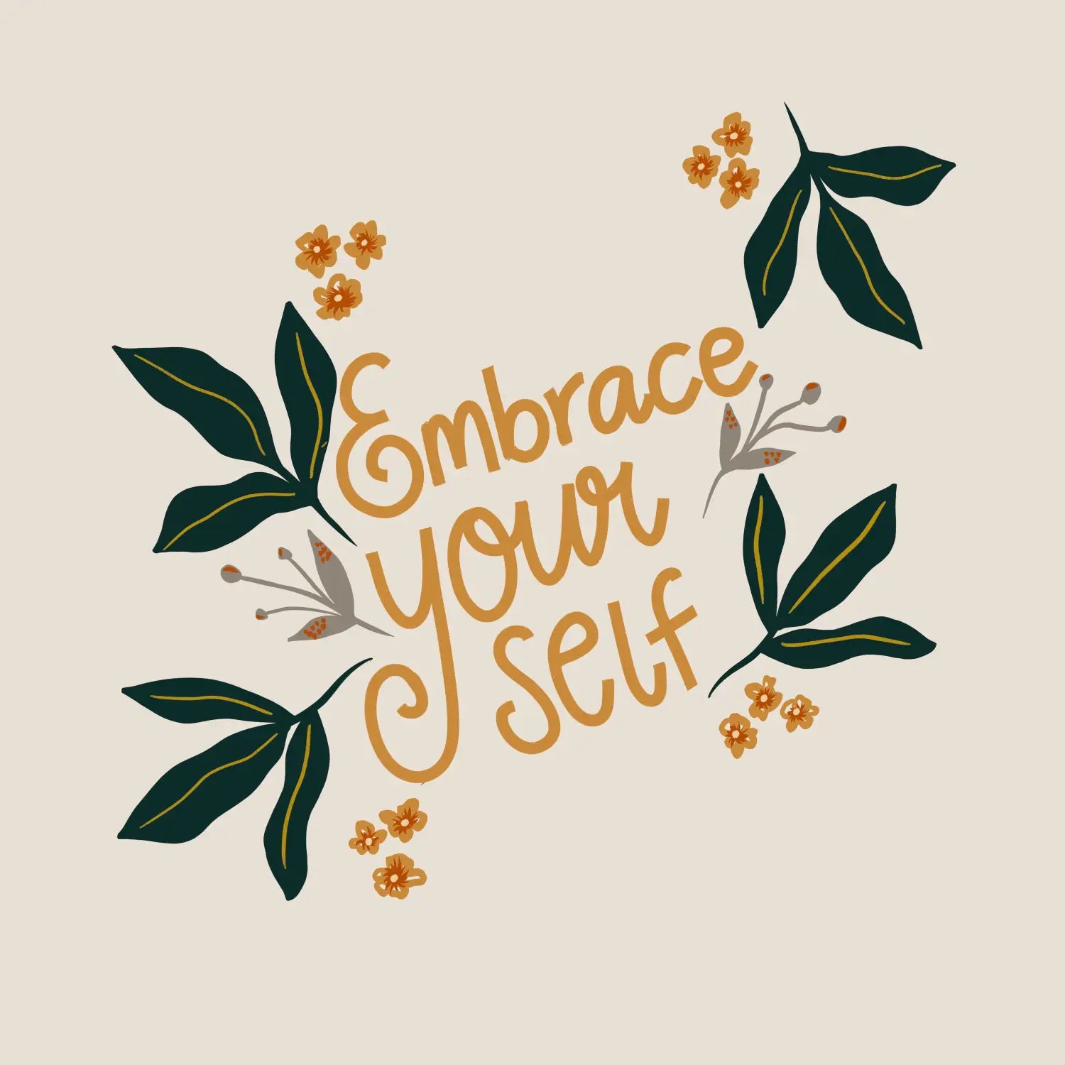 Hand-lettered Embrace your self with green leaves and orange flowers capturing Taurus energy vibes.