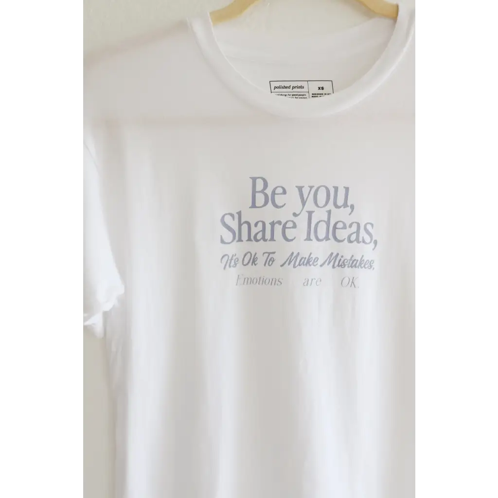 White tee with grey text saying Be you Share Ideas, perfect for sharing ideas unisex style