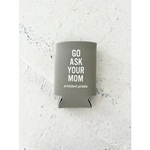 Go Ask Your Mom Koozie - Gray