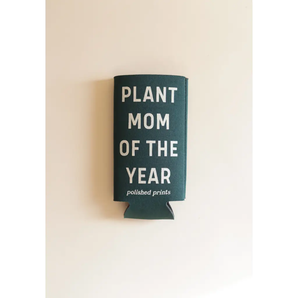 Dark green Plant Mom of the Year Seltzer Koozie showing off proud plant mom status