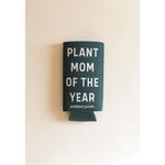 Dark green Plant Mom of the Year Seltzer Koozie showing off proud plant mom status