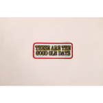 Retro Iron-on Patch with red border says THESE ARE THE GOOD OLE DAYS, celebrating ole days