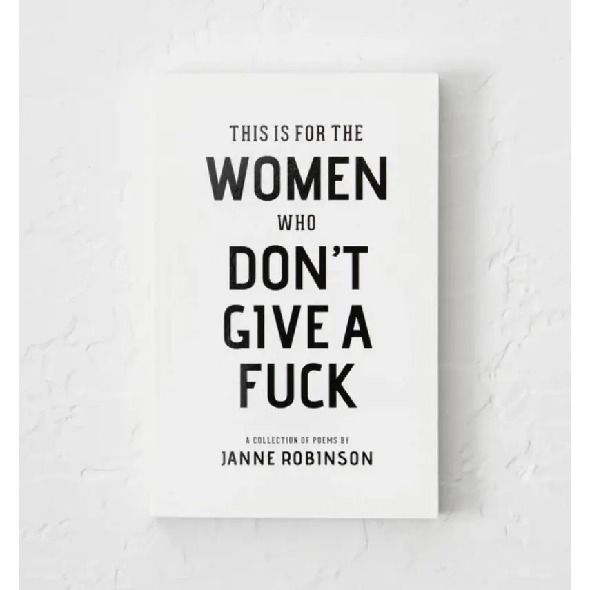 White book cover of This Is For The Women Who Don’t Give A Fuck Poetry Collection by Janne Robinson