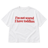 I'm Not Scared I Have Toddlers Boxy Tee