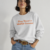 Being Normal Is Vastly Overrated Crewneck