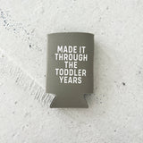 Made It Through The Toddler Years Regular Can Koozie
