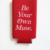 Be Your Own Muse | Seltzer Koozie