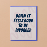 Feels Good To Be Divorced Card