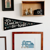 It's Cool To Be Kind Pennant • Everyday Hooray X Oxford Pennant