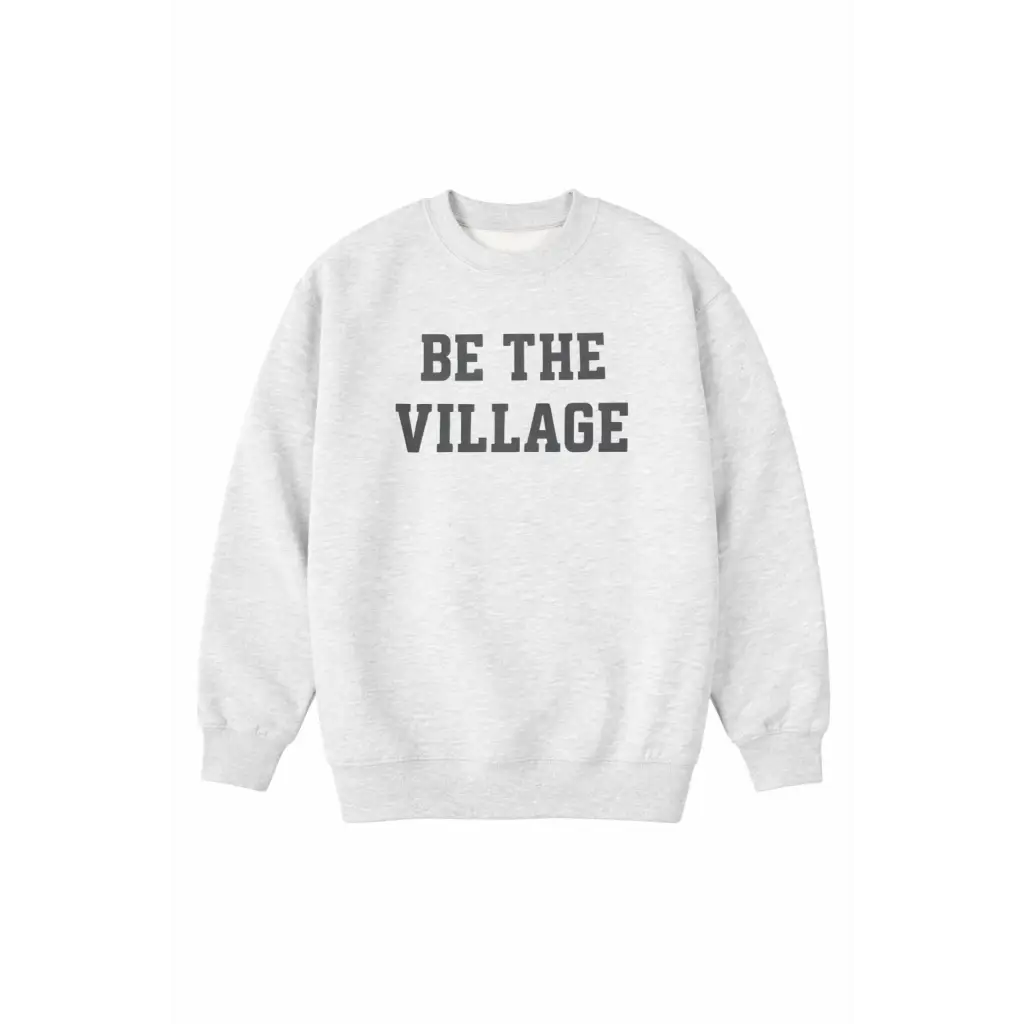 Heather gray Be the Village adult unisex pullover with bold black text