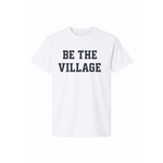 White village adult unisex t-shirt with bold Be the Village text