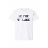 White village adult unisex t-shirt with bold Be the Village text