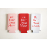 Be Your Own Muse | Seltzer Koozie - 711 Koozies