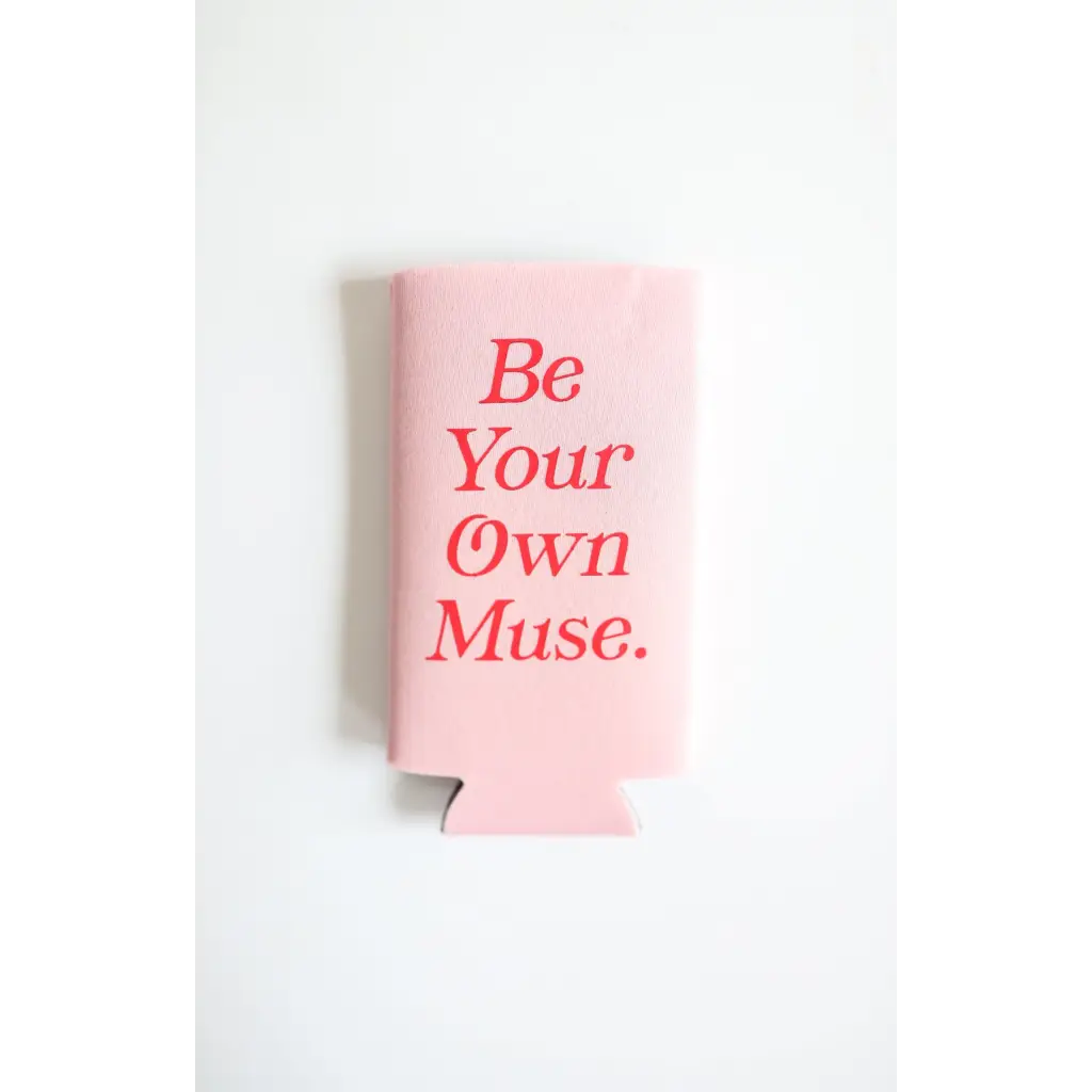 Pink printed seltzer koozie with red text saying Be Your Own Muse for fun drinks