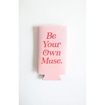 Pink printed seltzer koozie with red text saying Be Your Own Muse for fun drinks