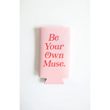 Pink printed seltzer koozie with red text saying Be Your Own Muse for fun drinks