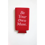 Red printed seltzer koozie saying Be Your Own Muse in white lettering