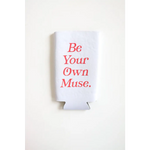 White seltzer koozie with red text Be Your Own Muse from Colorful Printed Seltzer Koozies Set