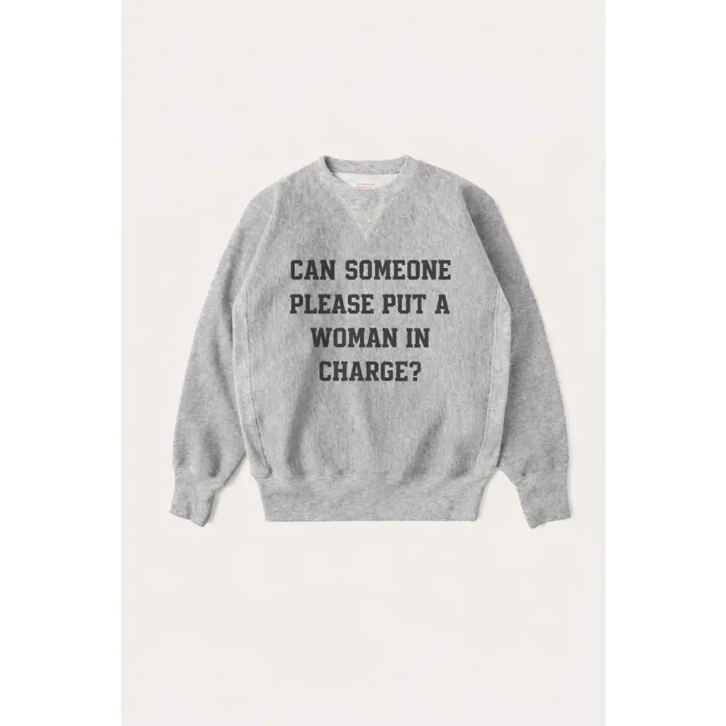 Gray heathered adult unisex pullover with bold text: Can someone please put a woman in charge?
