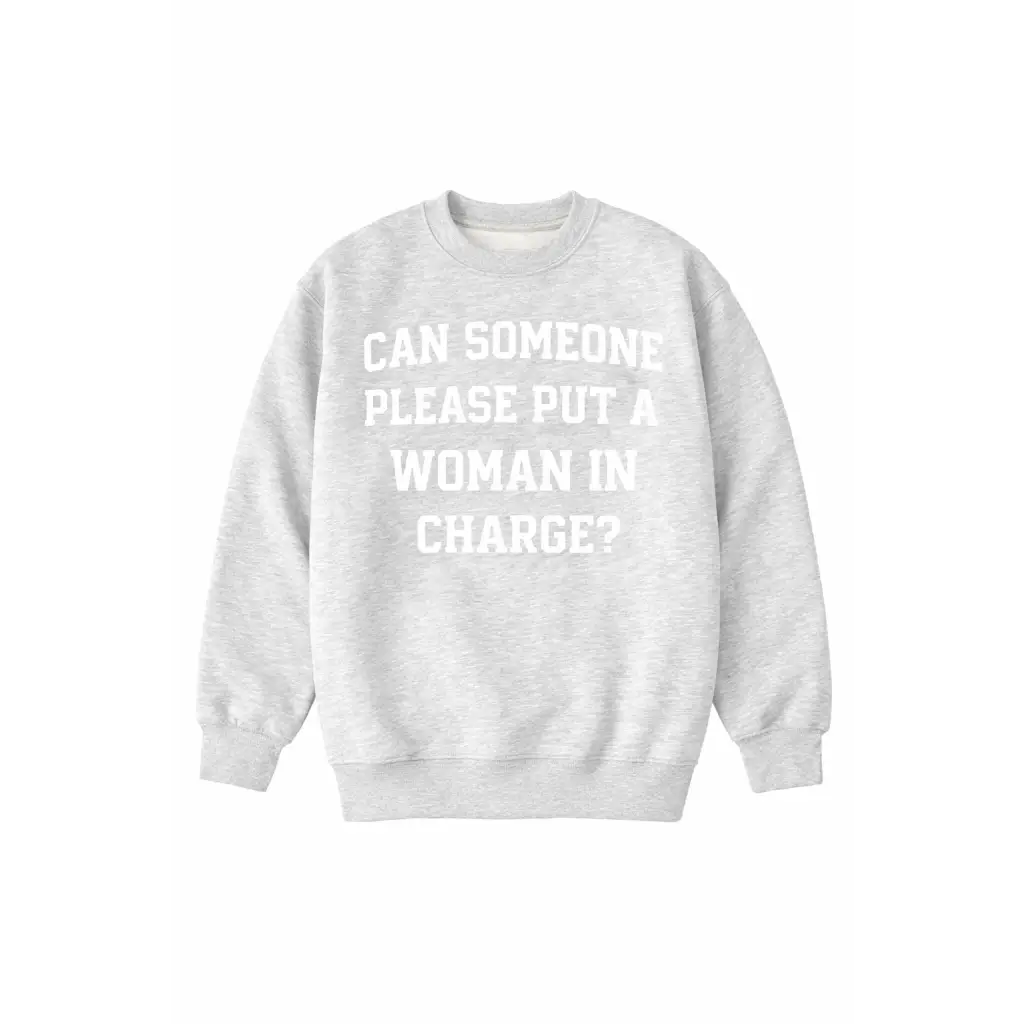 Light gray heathered adult unisex pullover with bold Can someone please put a woman in charge text