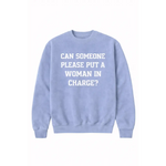 Light blue premium crewneck adult unisex pullover with bold text Can someone please put a woman in charge?