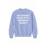Light blue premium crewneck adult unisex pullover with bold text Can someone please put a woman in charge?