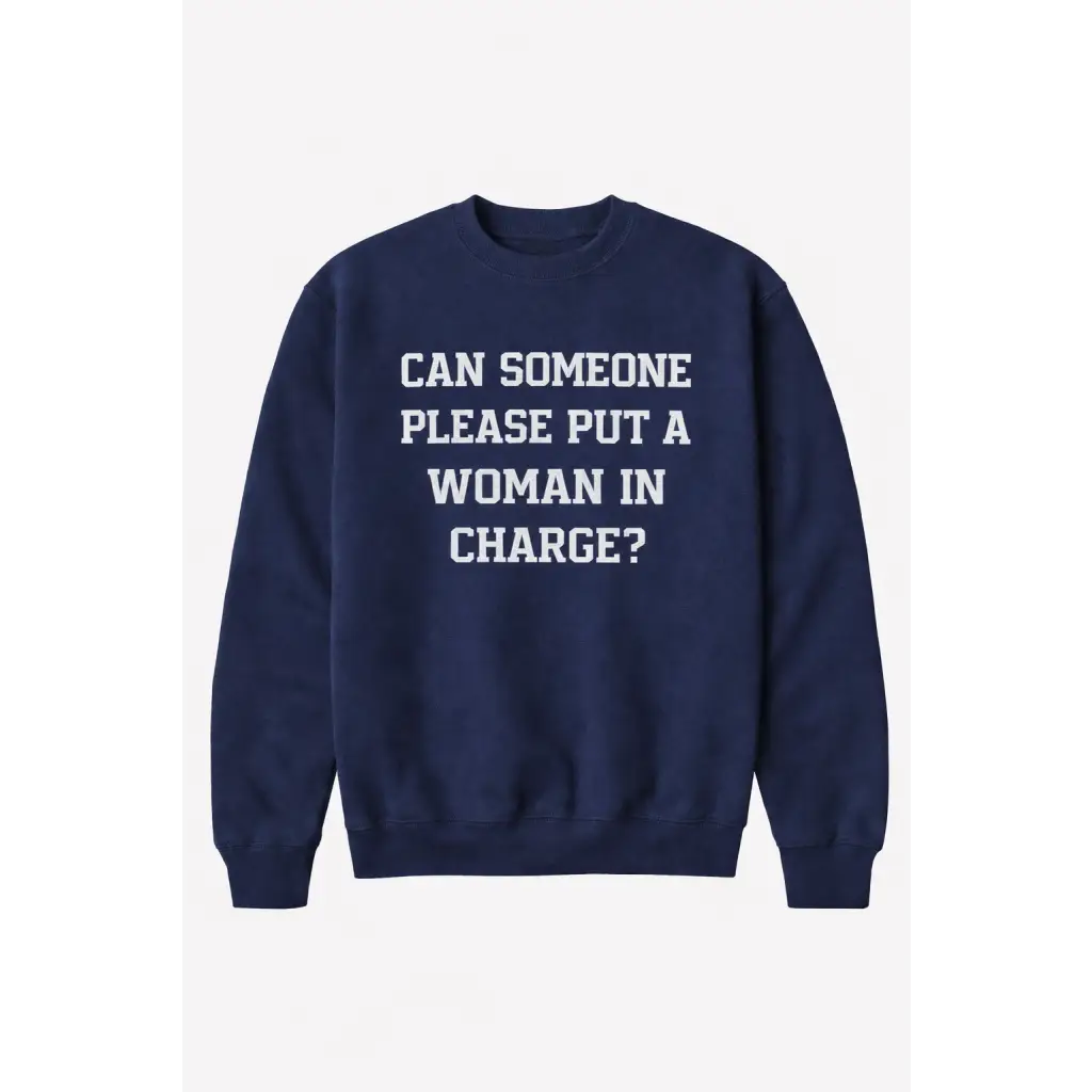 Navy blue premium crewneck adult unisex pullover with bold text can someone please put a woman in charge?