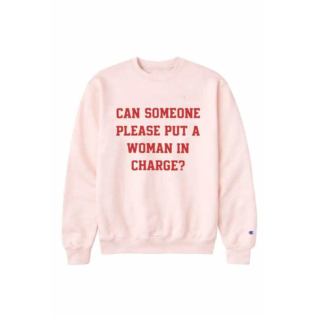 Pale pink adult unisex pullover with bold red Can someone put a woman in charge text