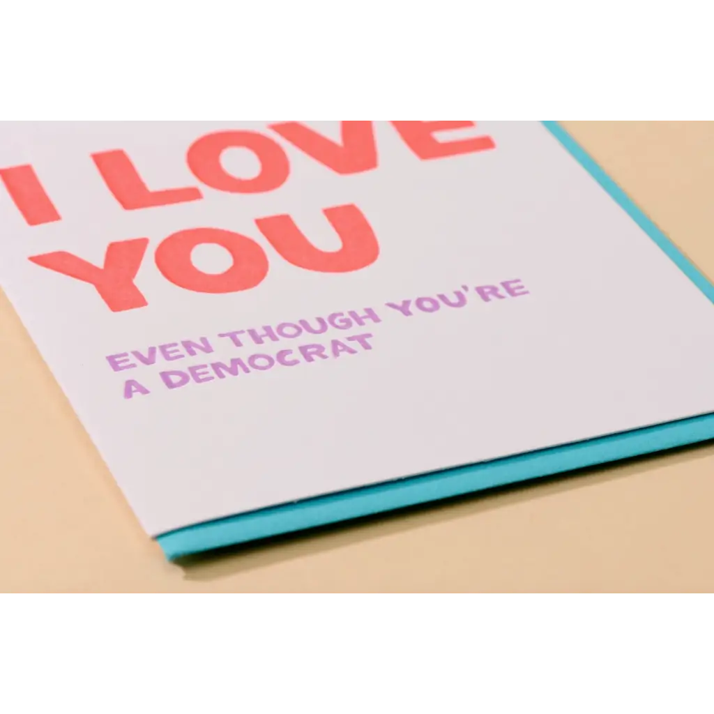 Greeting card with I LOVE YOU EVEN THOUGH YOU’RE A DEMOCRAT text for your special person