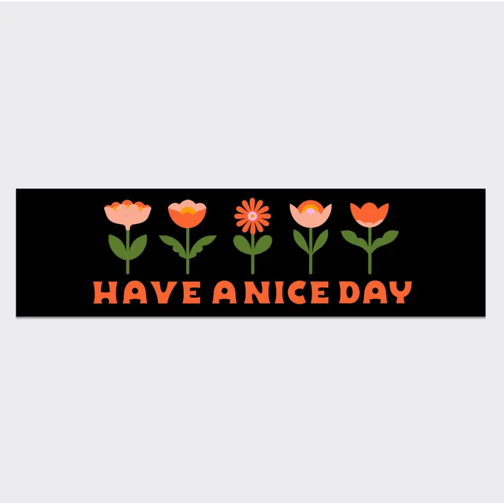 Black bumper sticker with orange flowers and Have a Nice Day message for a cheerful vibe