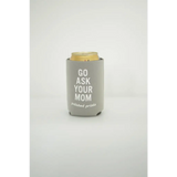 Go Ask Your Mom Koozie