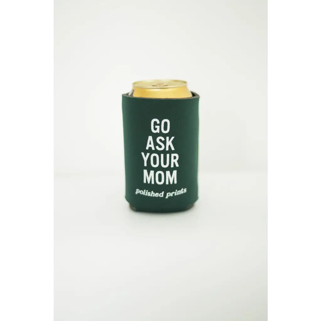 Go Ask Your Mom Regular Can Koozie - 711 Koozies