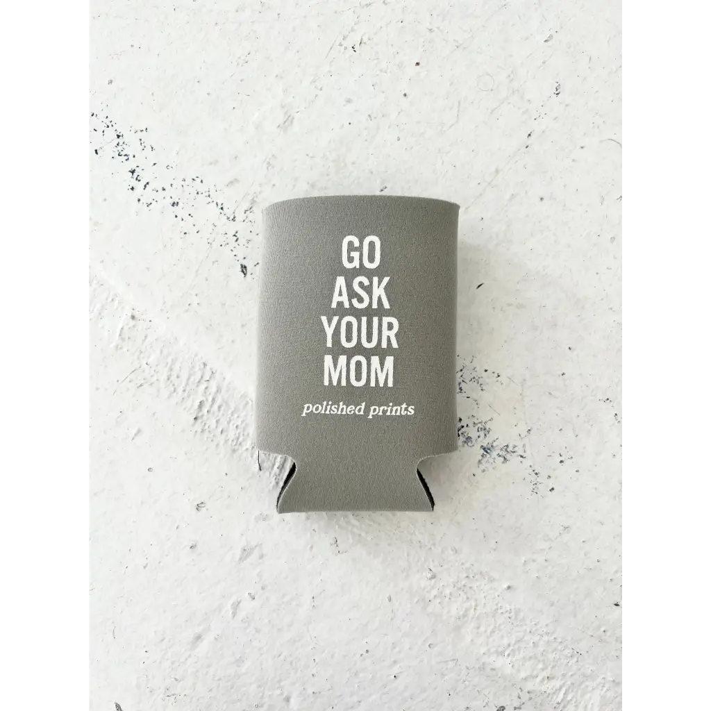 Go Ask Your Mom Koozie - Gray