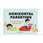 Book cover with cartoon illustration for Horizontal Parenting How To Entertain Your Kid While Lying Down Book