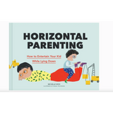 Book cover with cartoon illustration for Horizontal Parenting How To Entertain Your Kid While Lying Down Book