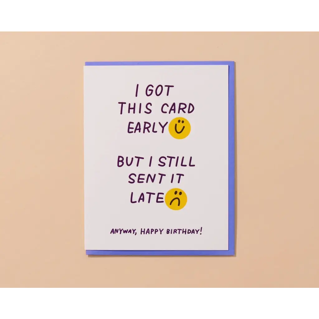 Funny literal greeting card for late early birthday with handwritten text and emojis