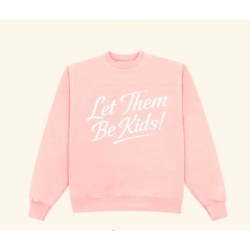 Pink adult unisex pullover sweatshirt with let them be kids text