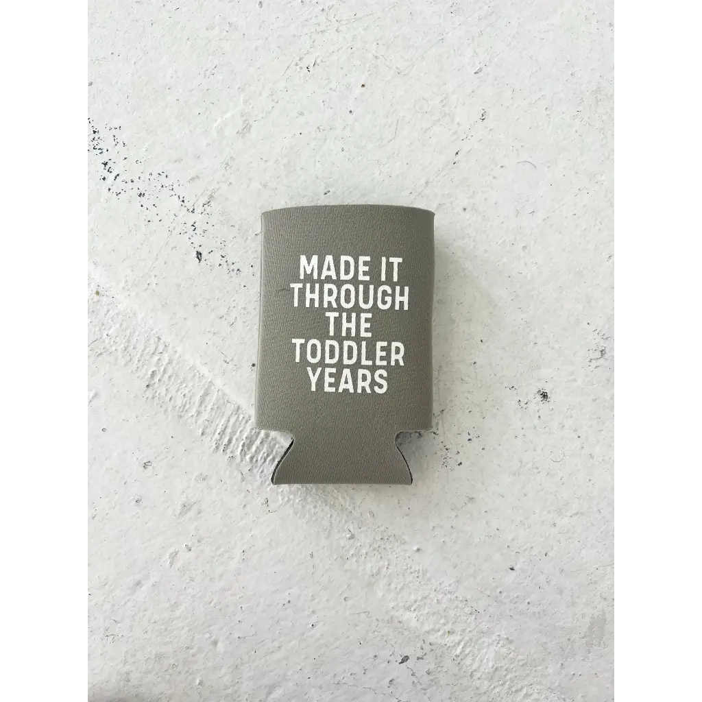 Made It Through The Toddler Years Regular Can Koozie - 711