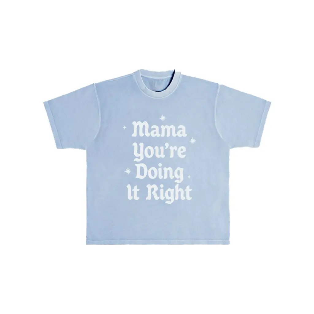 Light blue Comfort Colors cotton tee with Mama Youre Doing It Right print