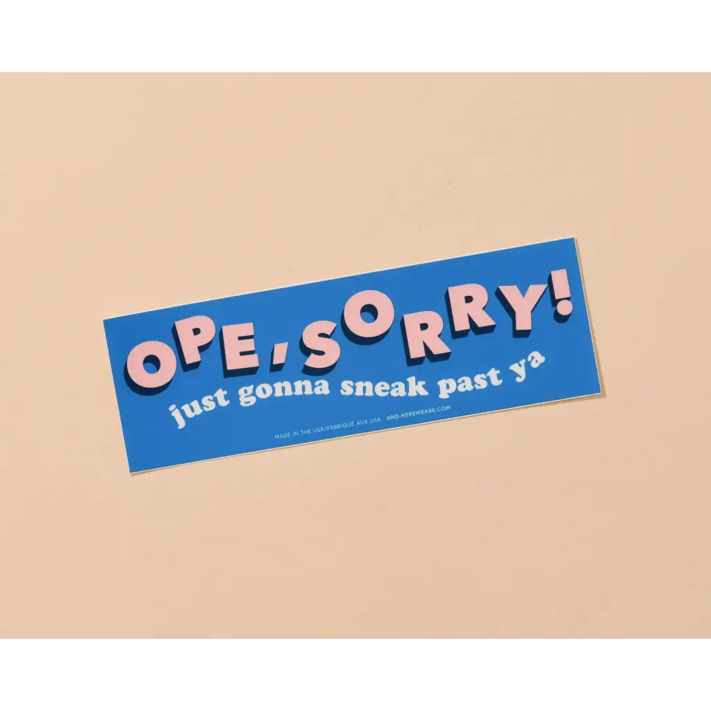 Blue Midwest Style vinyl bumper sticker with pink text saying OPE SORRY just gonna sneak past ya