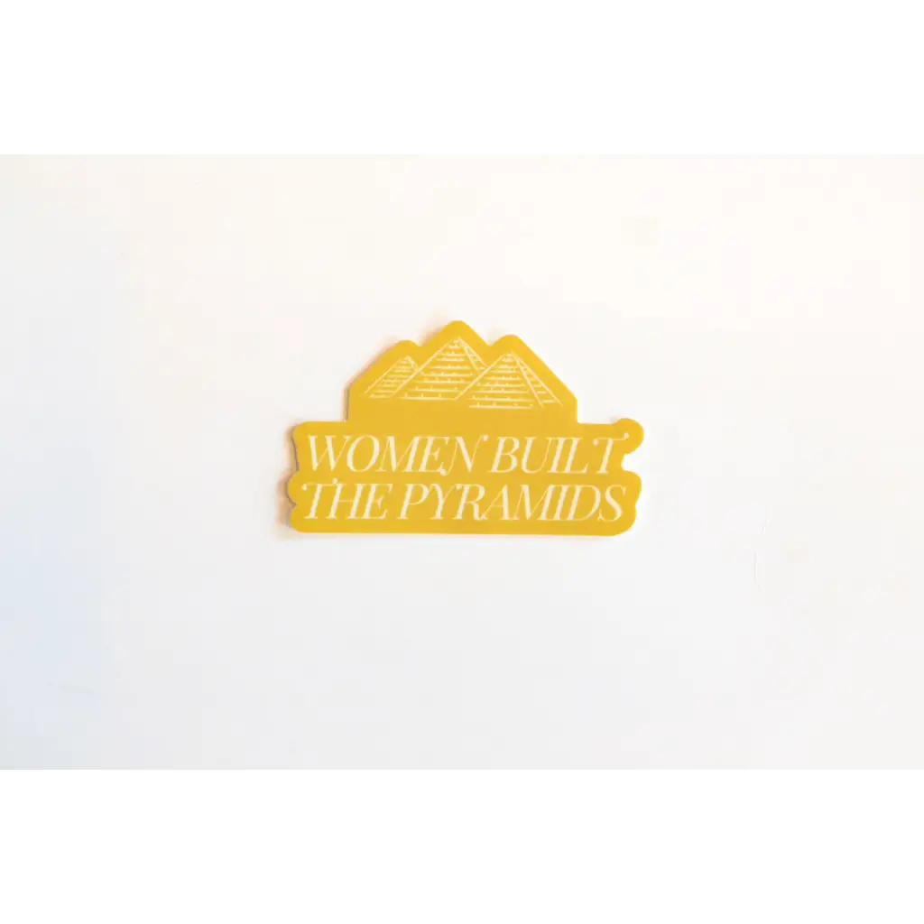 Yellow Women Built the Pyramids sticker by Polished Prints showcasing women’s empowerment